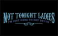 Not tonight ladies...